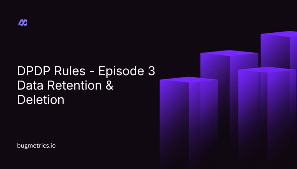 DPDP Rules 2025 Episode 3 - Data Retention & Deletion